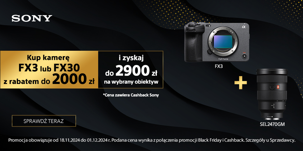 Kup kamery Sony FX3 lub FX30 z rabatem do 2000 zł + zgarnij obiektyw do 2900 zł taniej!