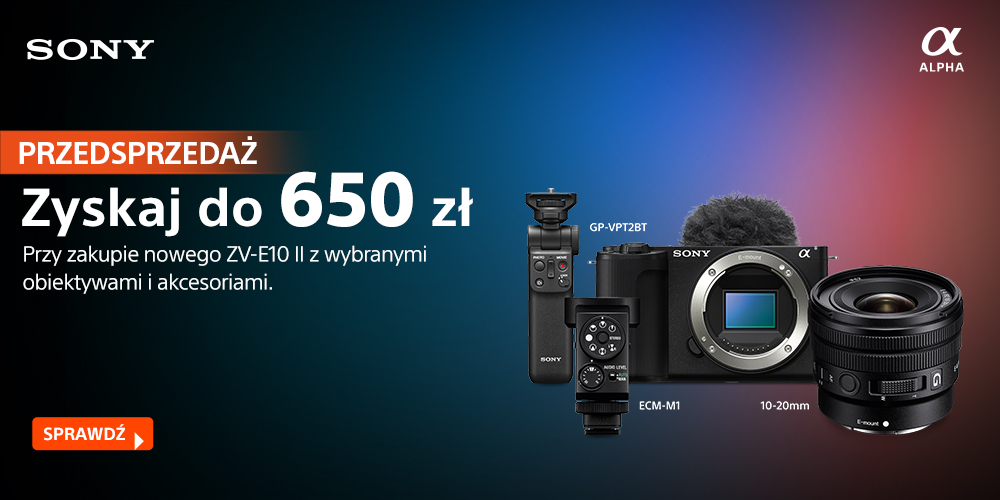 Zamów w przedsprzedaży aparat Sony ZV-E10 II wraz z wybranym akcesorium do 650 zł taniej!